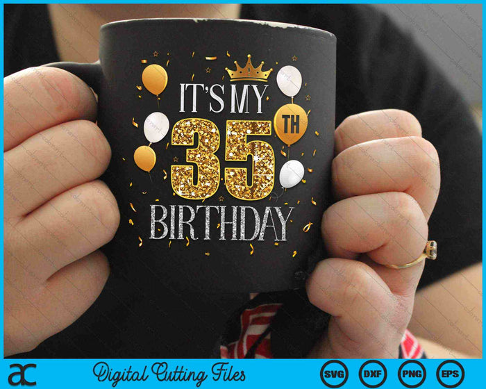 Its My 35th Birthday SVG PNG Digital Cutting Files