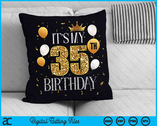 Its My 35th Birthday SVG PNG Digital Cutting Files