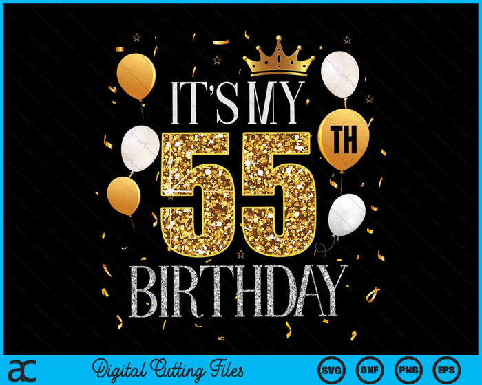 Its My 55th Birthday SVG PNG Digital Cutting Files