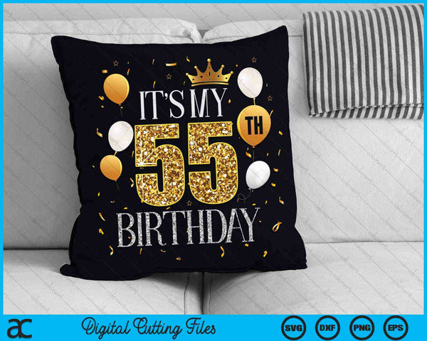 Its My 55th Birthday SVG PNG Digital Cutting Files