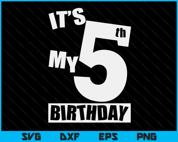 Its My 5th Birthday 5 Year Old Birthday SVG PNG Digital Printable Files