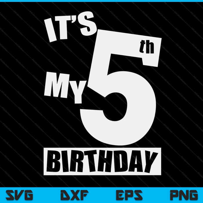 Its My 5th Birthday 5 Year Old Birthday SVG PNG Digital Printable Files