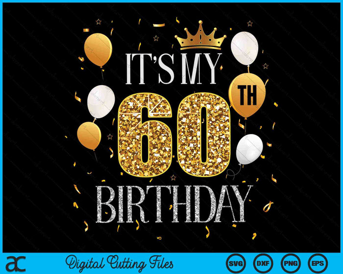 Its My 60th Birthday SVG PNG Digital Cutting Files