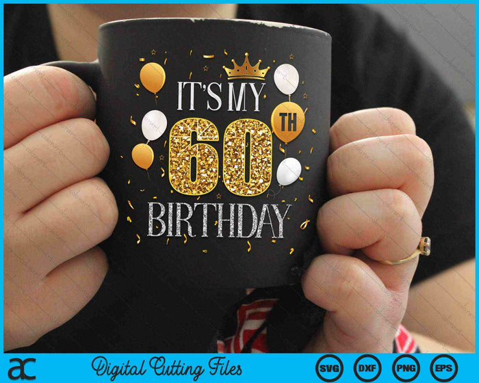 Its My 60th Birthday SVG PNG Digital Cutting Files