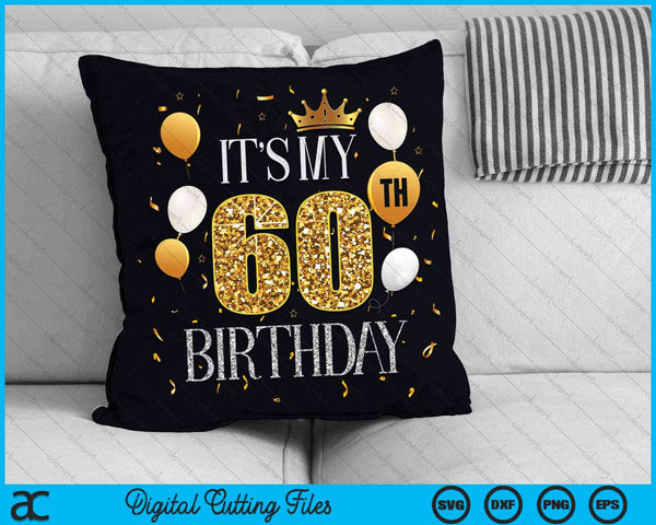 Its My 60th Birthday SVG PNG Digital Cutting Files