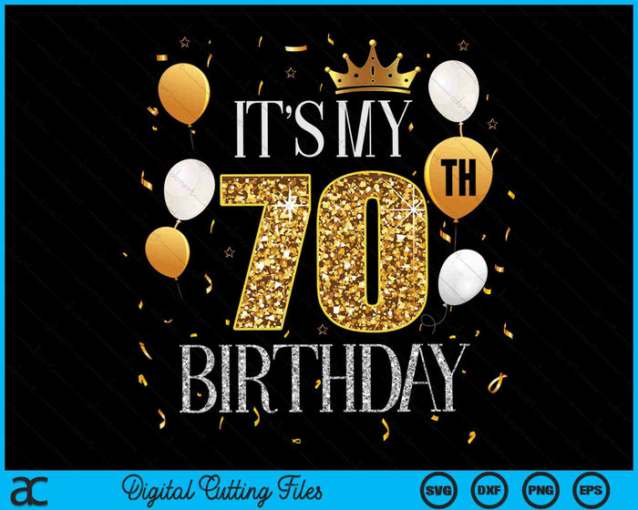 Its My 70th Birthday SVG PNG Digital Cutting Files