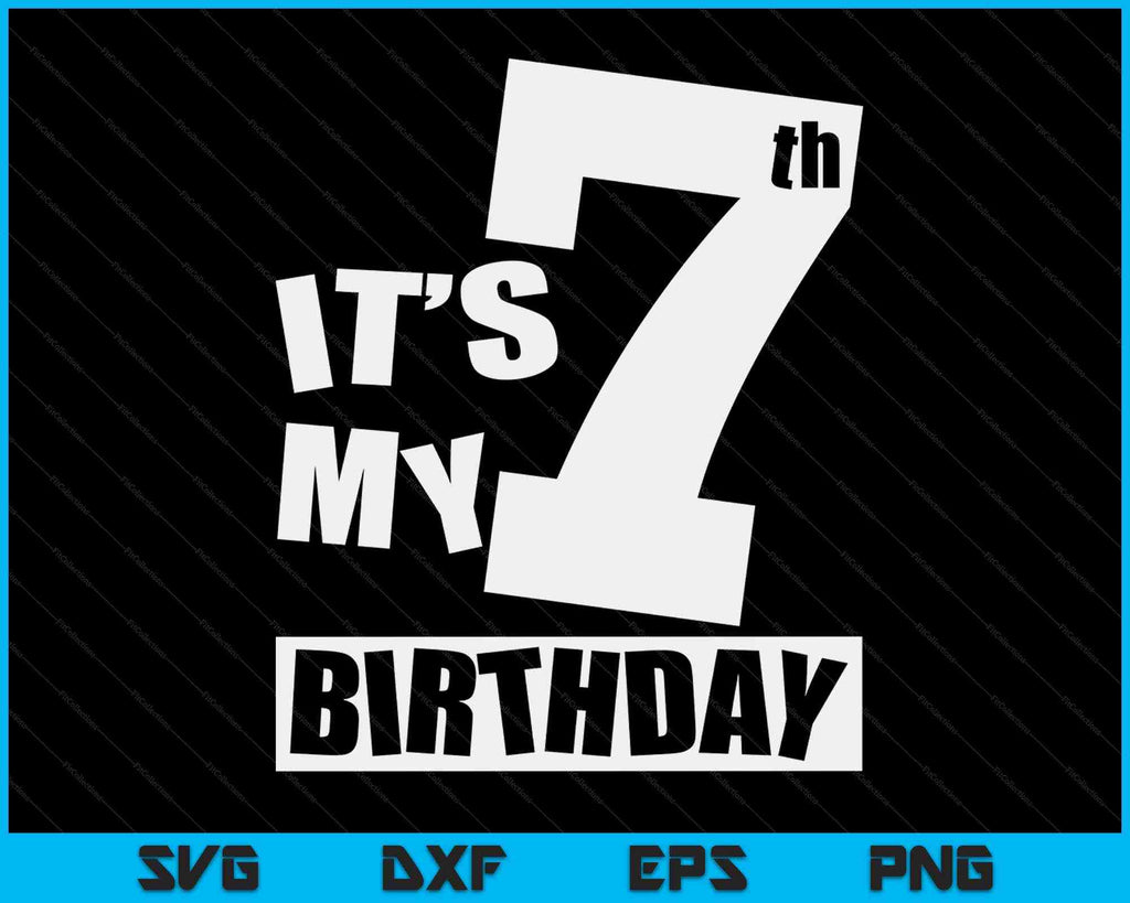 Its My 7th Birthday 7 Year Old Birthday SVG Digital Printable Files ...