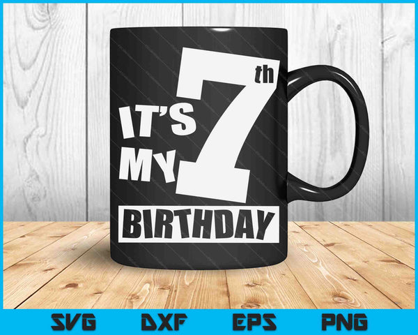 Its My 7th Birthday 7 Year Old Birthday SVG PNG Digital Printable Files