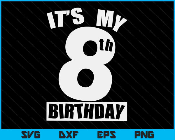 Its My 8th Birthday 8 Year Old Birthday SVG PNG Digital Cutting Files