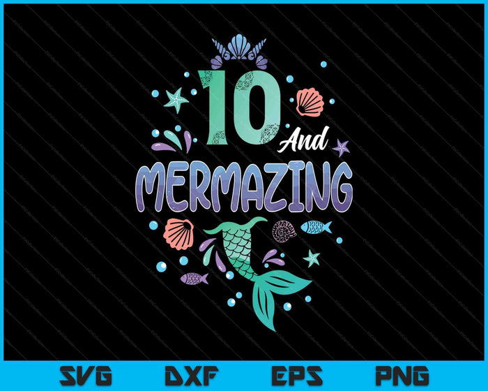 Its My Mermazing 10th Birthday Mermaid Girl SVG PNG Digital Printable Files