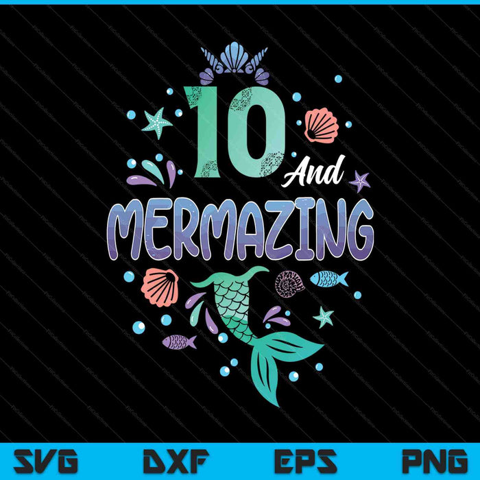 Its my mermazing 10th birthday mermaid girl SVG cut file