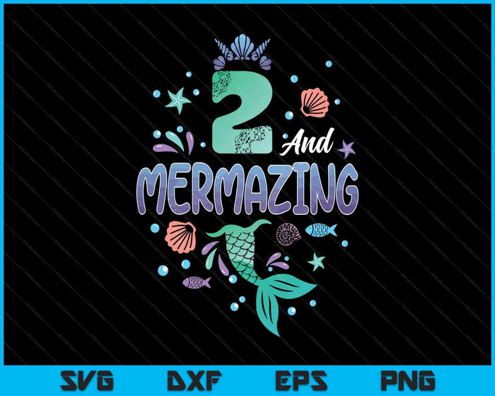 Its My Mermazing 2nd Birthday Mermaid Girl Theme 2 Yrs Old SVG PNG Digital Printable Files