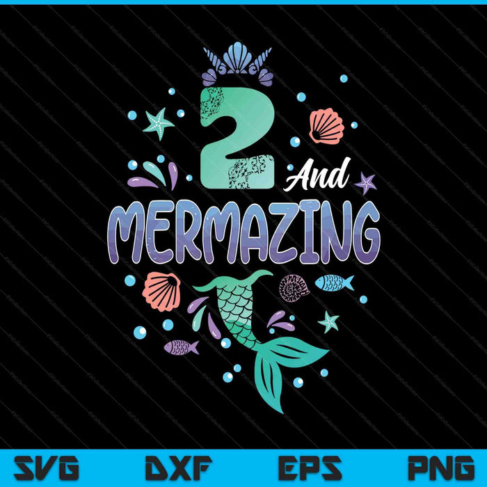 Its my mermazing 2nd birthday mermaid girl theme 2 yrs old SVG PNG cut file for Cricut