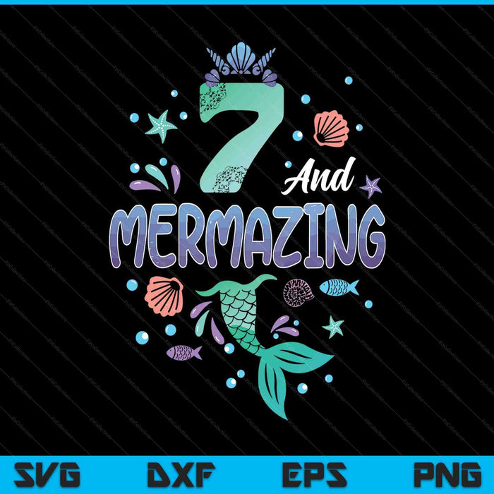 Its my mermazing 7th birthday mermaid girl SVG PNG cut file for Cricut