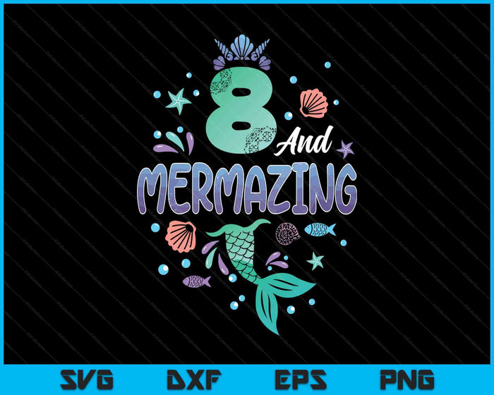 Its My Mermazing 8th Birthday Mermaid Girl SVG PNG Digital Printable Files