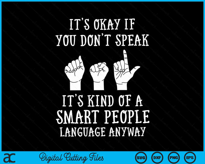 Its Okay If You Dont Speak ASL American Sign Language SVG PNG Digital Cutting Files