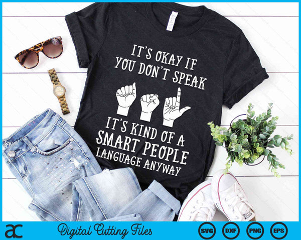Its Okay If You Dont Speak ASL American Sign Language SVG PNG Digital Cutting Files - on a t-shirt