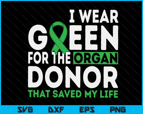 I wear green for the organ donor that saved my life SVG cut file