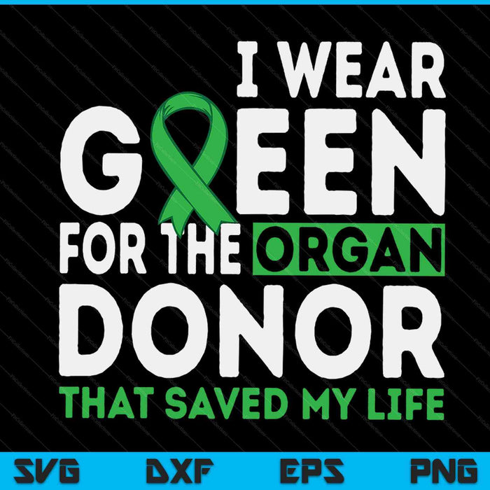 I wear green for the organ donor that saved my life SVG cut file