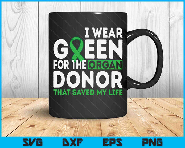 Ik draag groen voor de orgaandonor die mijn leven heeft gered SVG PNG Digital Cutting Files