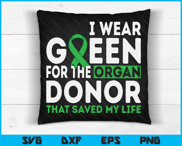 I wear green for the organ donor that saved my life SVG PNG Digital Cutting Files