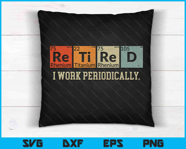 I Work Periodically Science Retired SVG PNG Cutting Printable Files