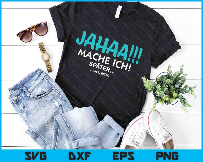 Jahaa Mach Ich Spater Vielleicht Slogan Women's Men's SVG PNG Digital Cutting Files