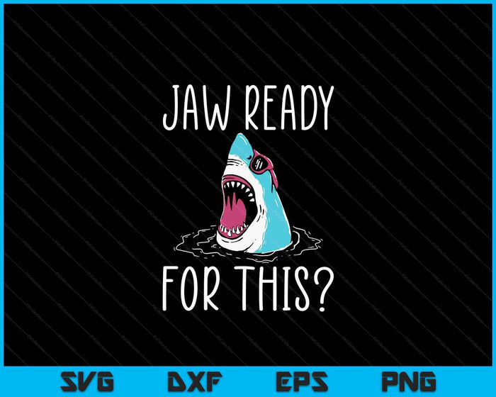 Jaw Ready For This Funny Shark Lover Ocean Wildlife SVG PNG Digital Cutting File