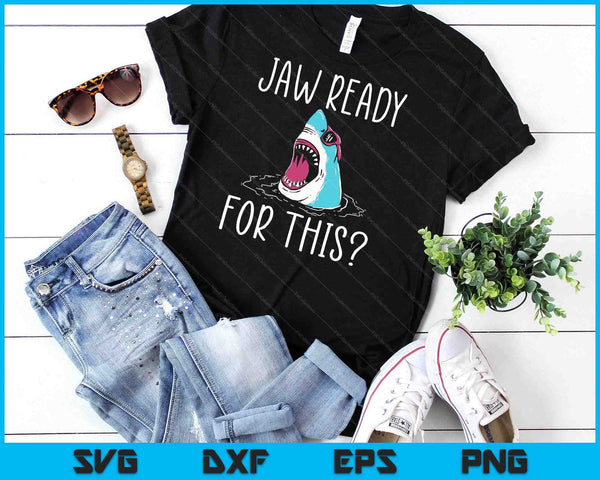 Jaw Ready For This Funny Shark Lover Ocean Wildlife SVG PNG Digital Cutting File