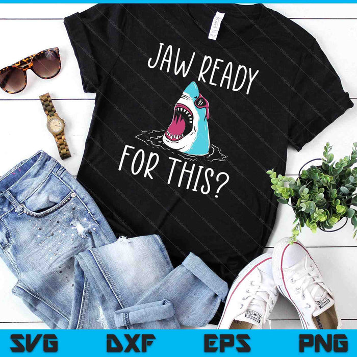Jaw Ready For This Funny Shark Lover Ocean Wildlife SVG PNG Digital Cutting File