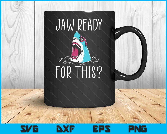 Jaw Ready For This Funny Shark Lover Ocean Wildlife SVG PNG Digital Cutting File