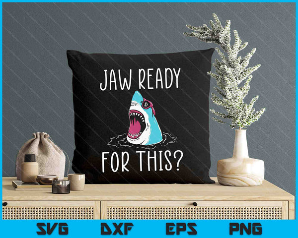 Jaw Ready For This Funny Shark Lover Ocean Wildlife SVG PNG Digital Cutting File