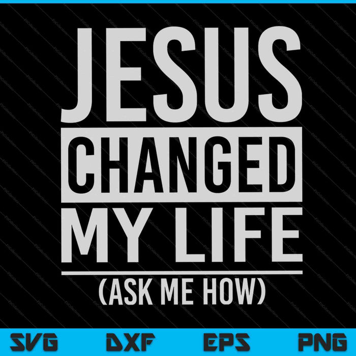 Jesus changed my life ask me how SVG cut file