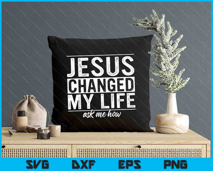 Jesus Changed My Life Asked Me How Christ Devotee Jesus SVG PNG Digital Cutting Files