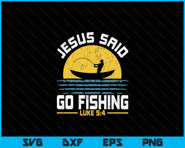 Jesus Christ Said Go Fishing Christian Fisherman Faith SVG PNG Digital Printable Files