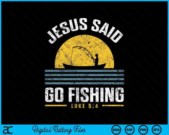 Jesus Christ Said Go Fishing Christian Fisherman Faith SVG PNG Digital Cutting File