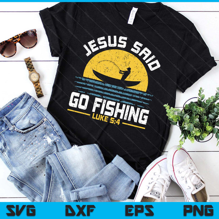 Jesus Christ Said Go Fishing Christian Fisherman Faith SVG PNG Digital Printable Files