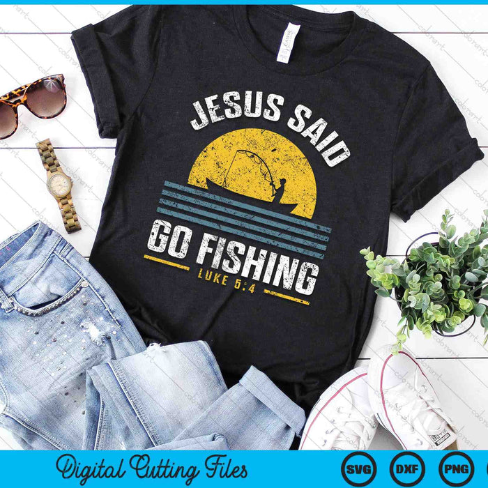 Jesus Christ Said Go Fishing Christian Fisherman Faith SVG PNG Digital Cutting File