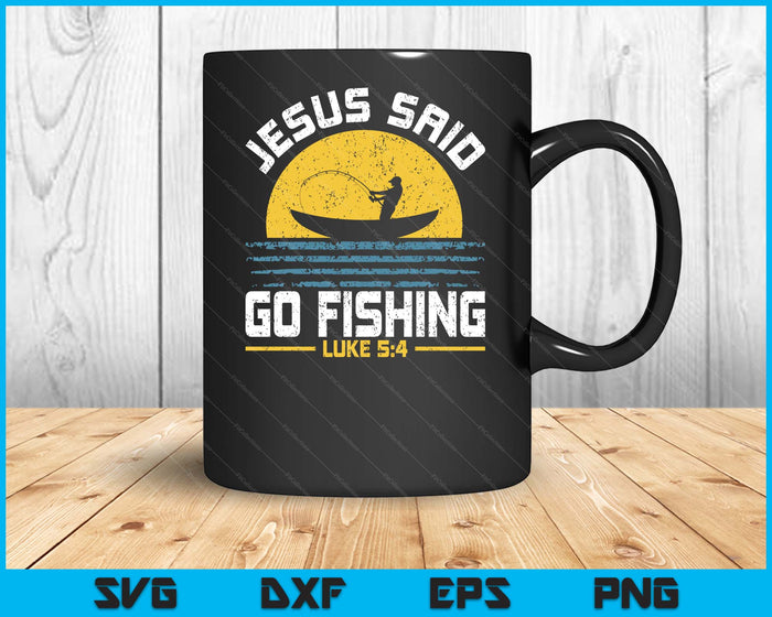 Jesus Christ Said Go Fishing Christian Fisherman Faith SVG PNG Digital Printable Files