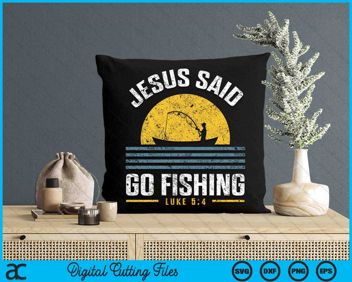 Jesus Christ Said Go Fishing Christian Fisherman Faith SVG PNG Digital Cutting File