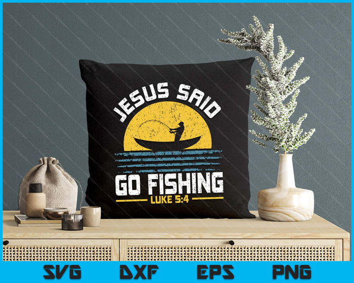 Jesus Christ Said Go Fishing Christian Fisherman Faith SVG PNG Digital Printable Files