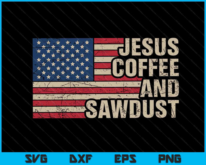 Jezus koffie & zaagsel christelijke timmerman houtbewerking USA SVG PNG digitale afdrukbare bestanden