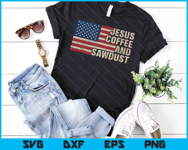 Jesus Coffee & Sawdust Christian Carpenter Woodworking USA SVG PNG Digital Printable Files