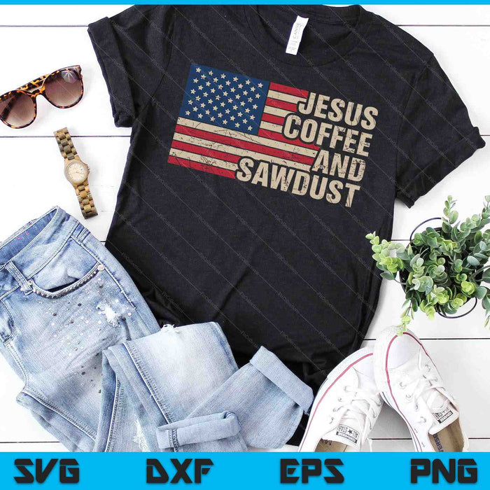 Jesus Coffee & Sawdust Christian Carpenter Woodworking USA SVG PNG Digital Printable Files