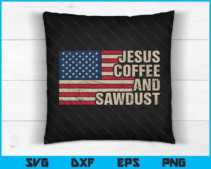 Jesus Coffee & Sawdust Christian Carpenter Woodworking USA SVG PNG Digital Printable Files