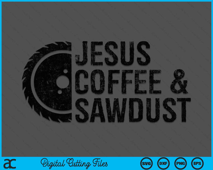 Jesus Coffee & Sawdust Christian Carpenter Woodworking SVG PNG Digital Cutting Files