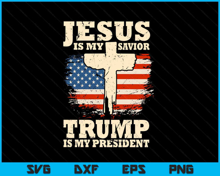 Jesus Is My Savior Trump Is My President Trump Supporter SVG PNG Digital Printable Files