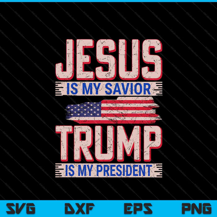 Jesus Is My Saviour Trump Is My President Election SVG PNG Digital Printable Files