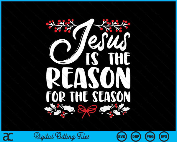 Jesus Is The Reason For The Season Christmas Day Xmas SVG PNG Digital Cutting Files