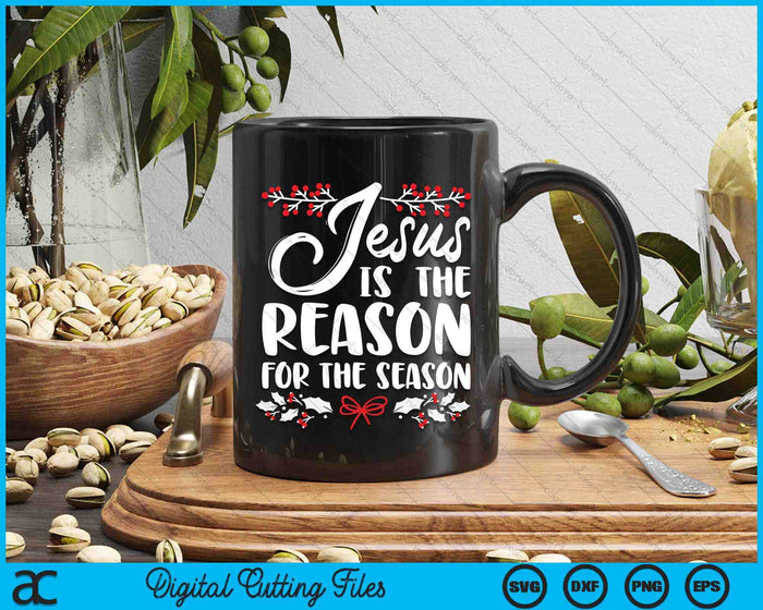 Jesus Is The Reason For The Season Christmas Day Xmas SVG PNG Digital Cutting Files